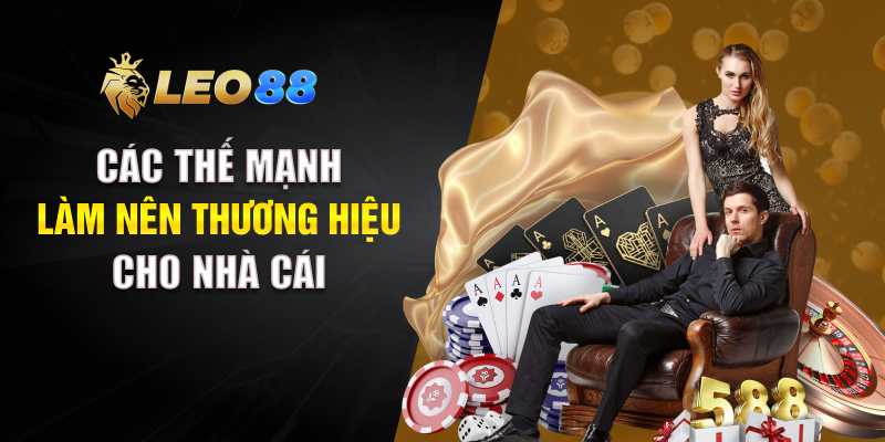 Các thế mạnh làm nên thương hiệu cho nhà cái