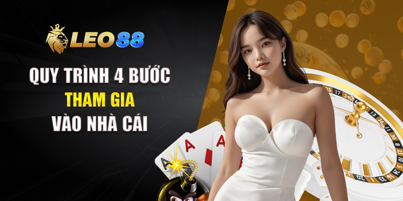 Quy trình 4 bước tham gia vào nhà cái