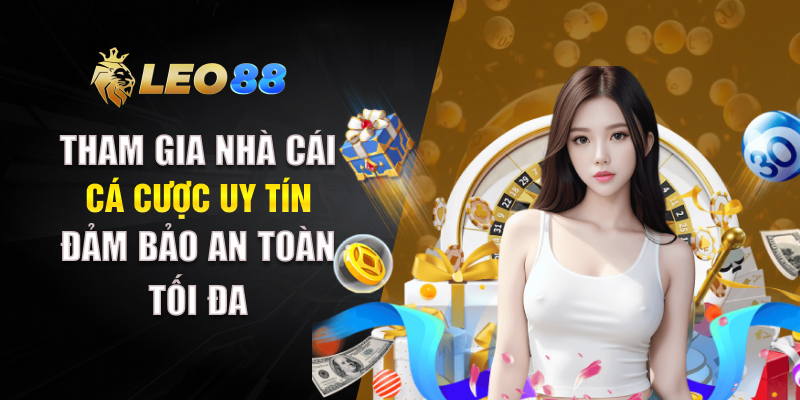 Tham gia nhà cái cá cược uy tín đảm bảo an toàn tối đa